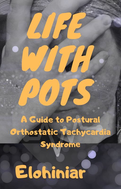 Life with Pots-Postural Orthostatic Tachycardia Syndrome (NANOWRIMO2019) by elohiniar