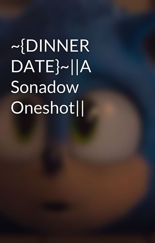 ~{DINNER DATE}~||A Sonadow Oneshot|| by miilktea--