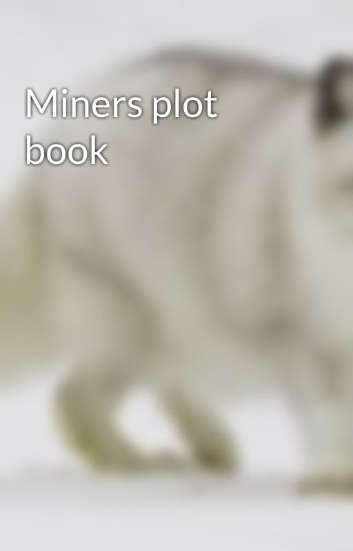 Miners plot book by miner4956