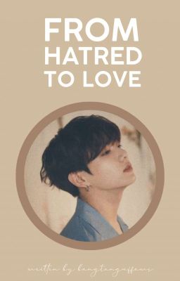 From Hatred To Love • ✓ cover