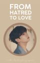 From Hatred To Love • ✓ by bangtanguffaws