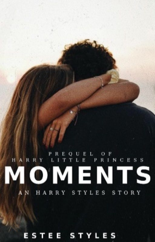 Moments [Harry's Little Princess Prequel] by EsteeStyles