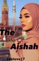 The Life Of Aishah✓ by Zeelove17