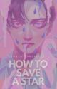 How to Save a Star [BxB] by ElohimRobustelli