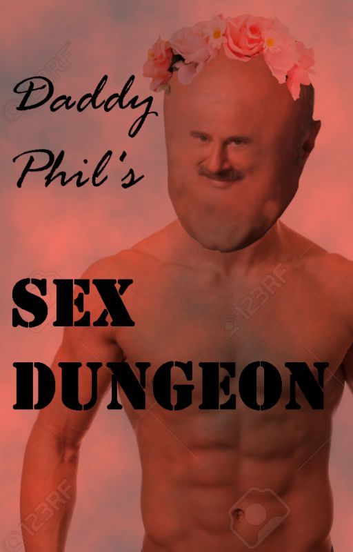 DADDY PHIL'S SEX DUNGEON by saucysucculentsister