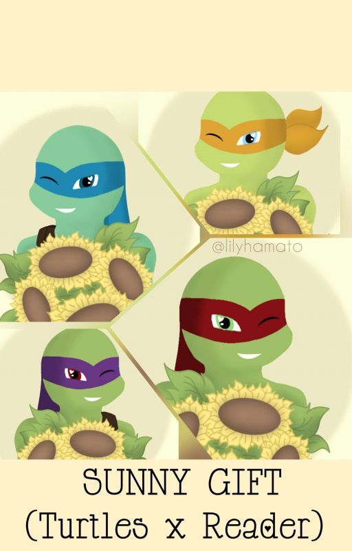 Sunny gift (Turtles x Reader)  by Lily_Hamato