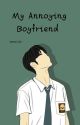 My Annoying Boyfriend [END] by eunci_lai