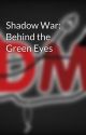 Shadow War: Behind the Green Eyes by DracoMusic325