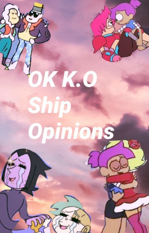 My Opinions on OK K.O Ships! by TemmieBook