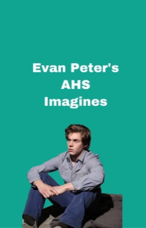 Evan Peters Stories/Imagines by t0mh0llands