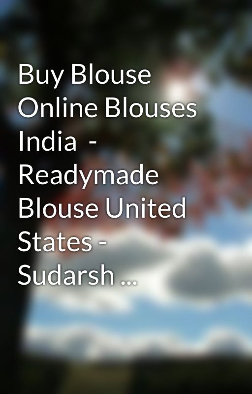 Buy Blouse Online Blouses India  - Readymade Blouse United States - Sudarsh ... by kenny0rate