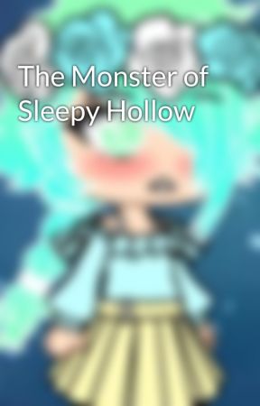 The Monster of Sleepy Hollow by KitsuneWrites1780