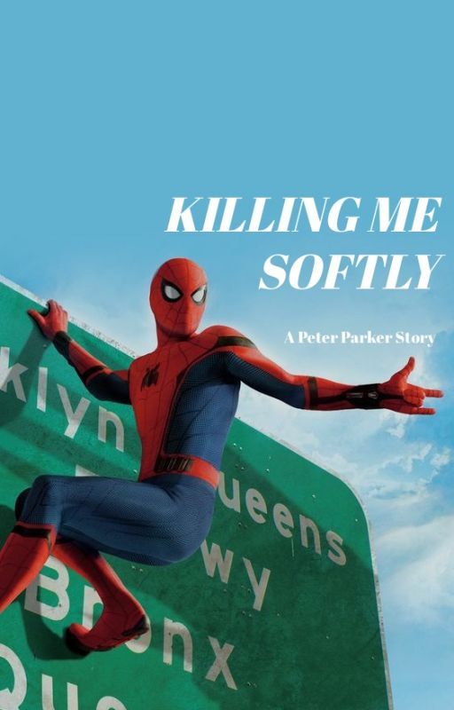 || KILLING ME SOFTLY || Book Two || Peter Parker Story by gingerthatreads