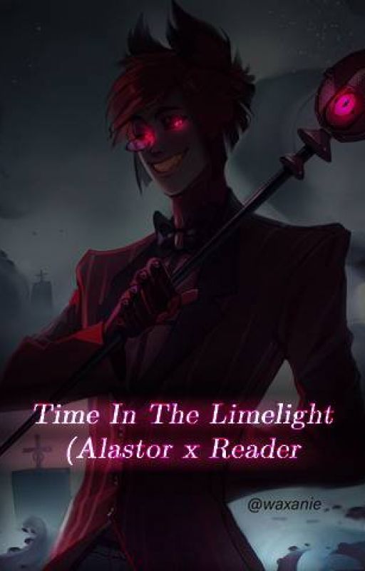 Time In The Limelight (Alastor x Reader) by MissGamez03