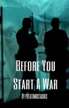 Before You Start A War by potatomustaches