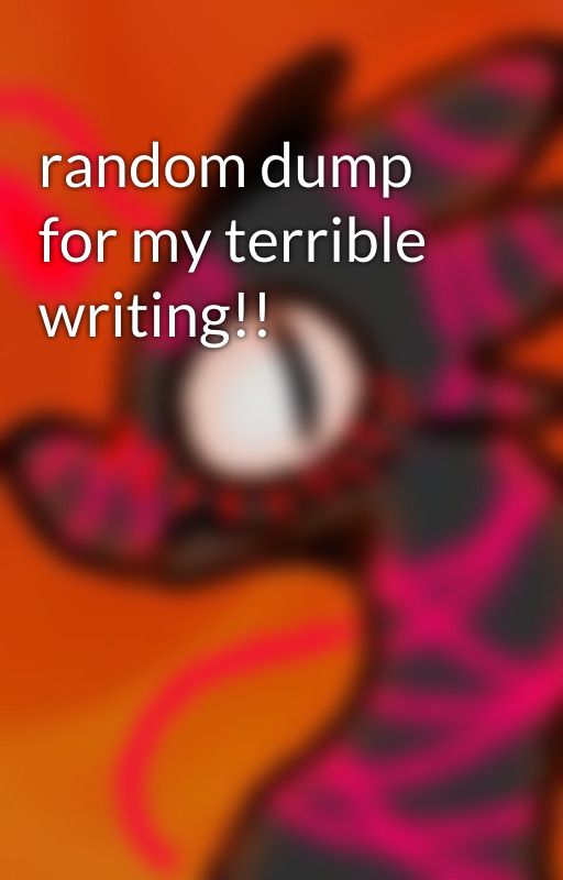 random dump for my terrible writing!! by Akiyuma