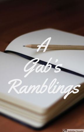 A Gab's Ramblings by Gab_Writes