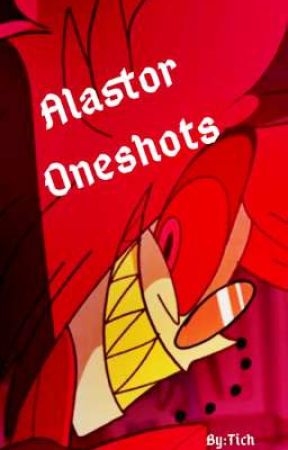 Alastor Oneshots {OPEN} by Tichery