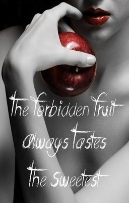 The Forbidden Fruit Always tastes the Sweetest cover