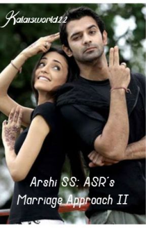 Arshi SS: ASR's Marriage Approach II (Completed) by Kalaisworld22