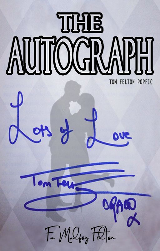 The Autograph || Tom Felton Popfic || Tom x Reader [COMPLETED✔️] by mysweetdraco