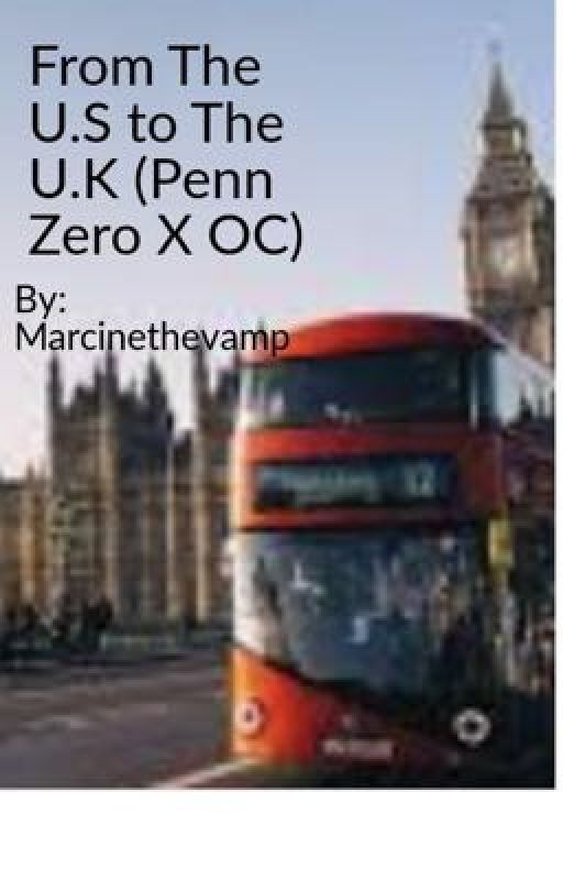 From The U.S to The U.K (Penn Zero X OC) by Marcilinethevamp