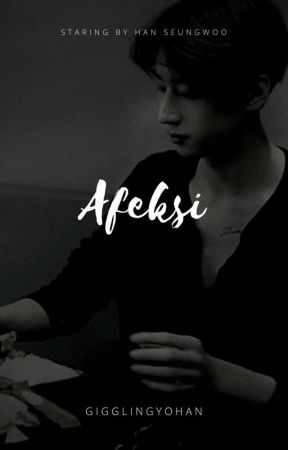 Afeksi; Han Seungwoo ✓ | Pindah ke Fizzo by devvistyping