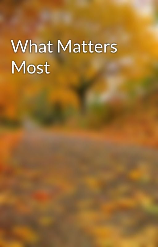 What Matters Most by CrimsonFox31