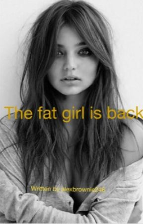 The fat girl is back by alexbrownie246