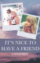 It's Nice To Have A Friend - A Kaylor Fanfic - by WeAreThe-Foxes