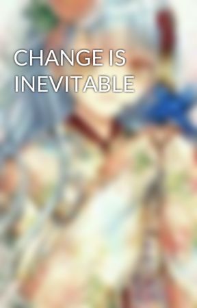 CHANGE IS INEVITABLE by tsunayuki27