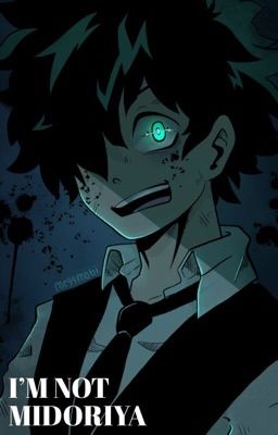 I'm not Midoriya || a Villain Deku AU (Crossover Story [Read Desc. For Details]) cover