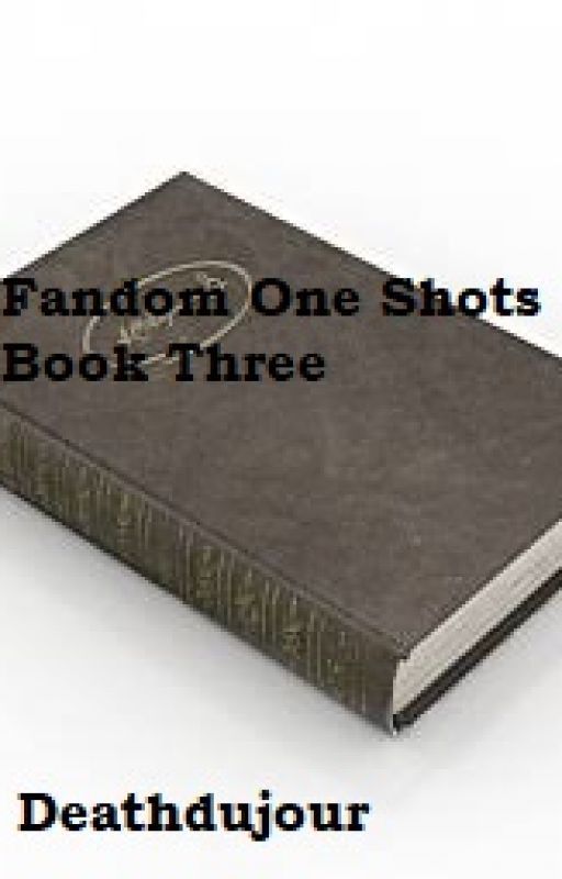 Fandom One Shots Book Three by Deathdujour