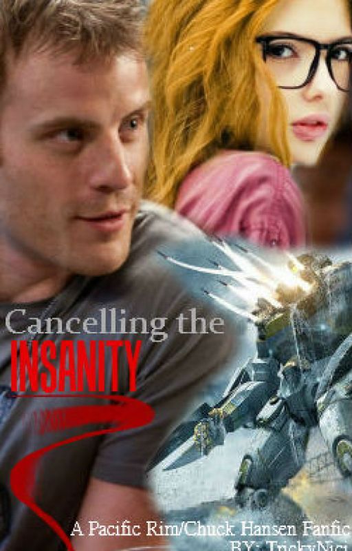 Cancelling the Insanity (A Chuck Hansen/Pacific Rim FanFic) by TrickyNici