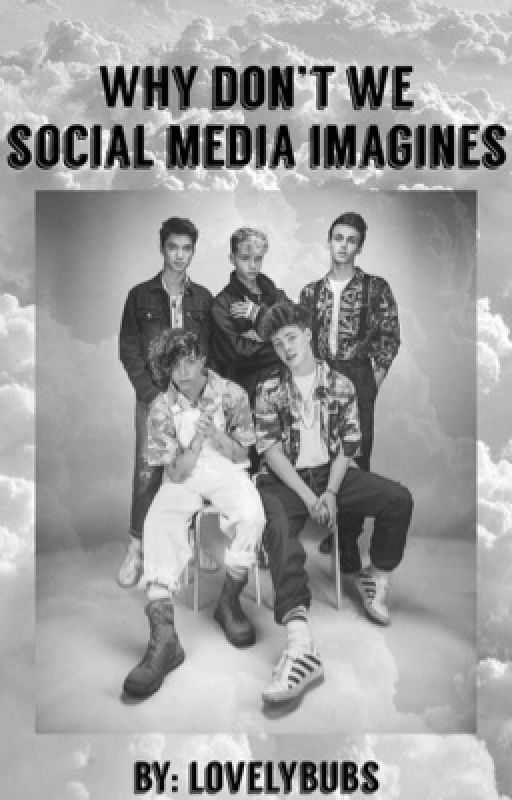 Why Don't We Social Media Imagines by lovelybubs