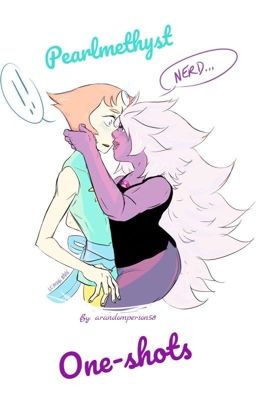 Pearlmethyst One-shots✔️ cover