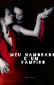 Meu namorado é um vampiro (COMPLETA- Revisando) by milahmenorzinha