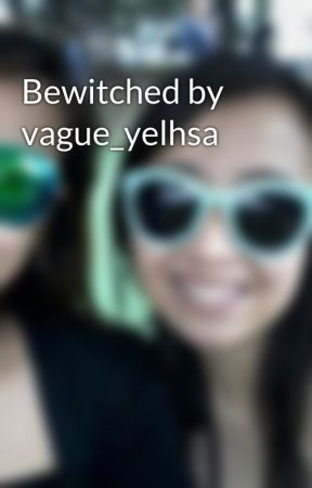 Bewitched by vague_yelhsa by avonbernabe