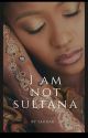 I Am Not Sultana by sawdeah