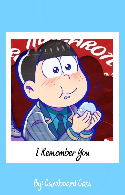 I Remember You (Karamatsu x Reader) by cardboardmountain