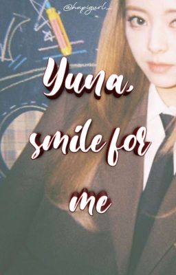 YUNA, SMILE FOR ME. (UNDER EDITING) cover