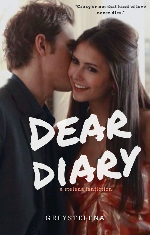 Dear diary || stelena (on hold) by greystelena