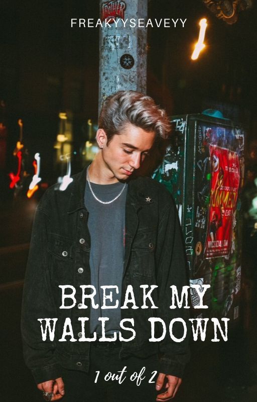 Break My Walls Down||D.J.S {1}✓ by FREAKYYSEAVEYY