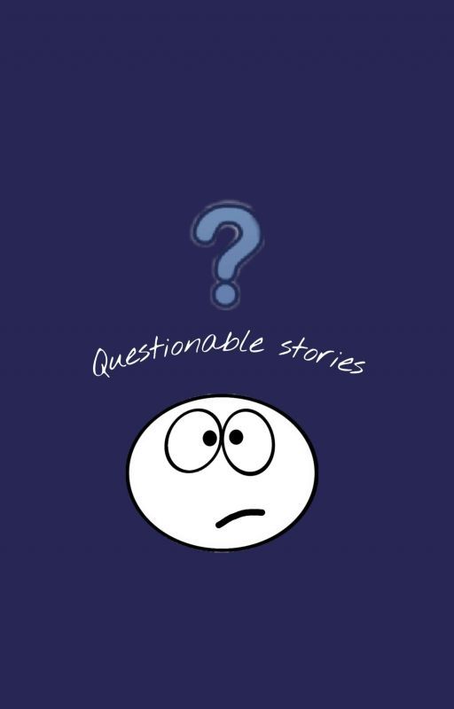 Questionable Stories by Oceana_L