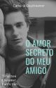 O Amor Secreto Do Meu Amigo (Timothée Chalamet Fanfiction) by carolinadaydreamer