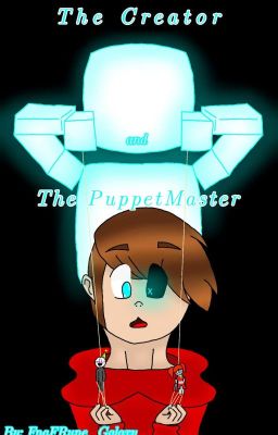 The Creator and The PuppetMaster - T. F. F. AU (Discontinued, rewriting) cover