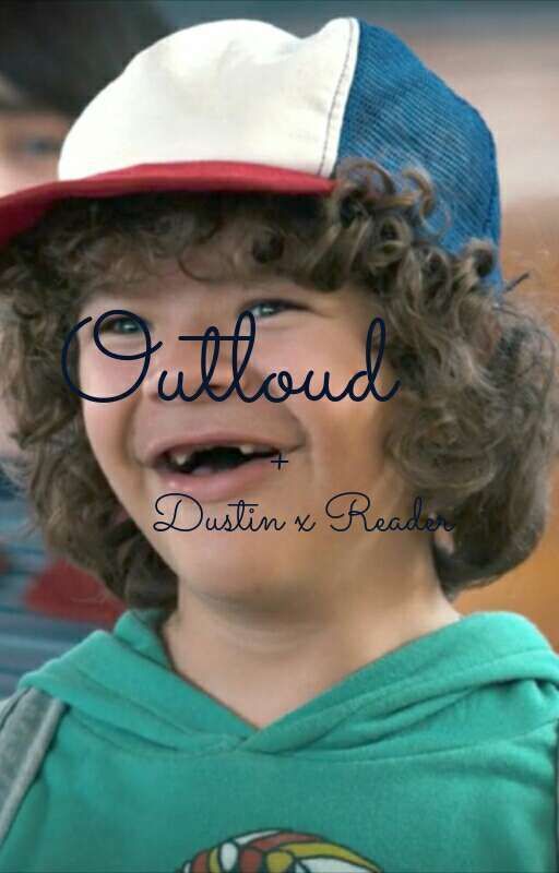 Outloud || Dustin Henderson x Reader by strangerrichies