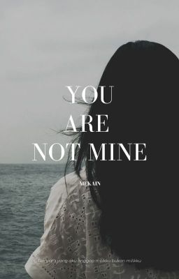 YoU Are NOT Mine. (Completed☑️) cover