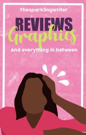 Reviews, Graphics and Everything in between! by Thesparklingwriter