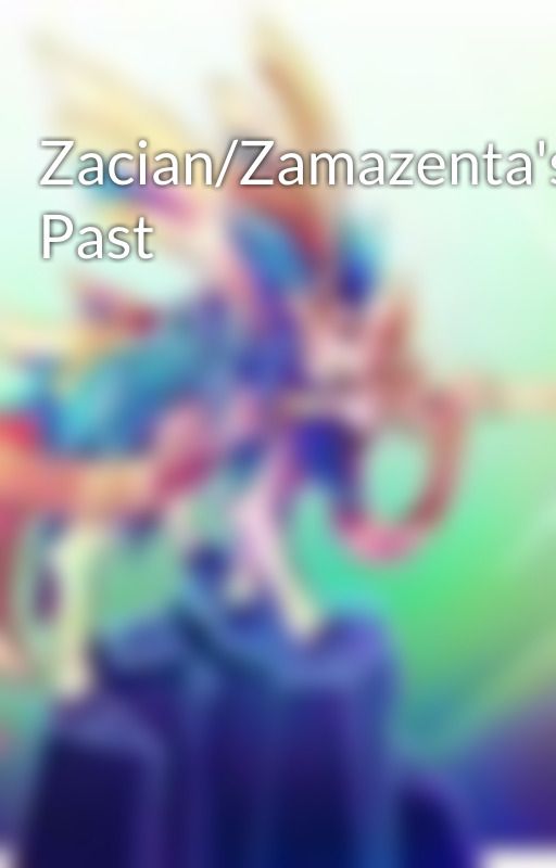 Zacian/Zamazenta's Past by Zaccian